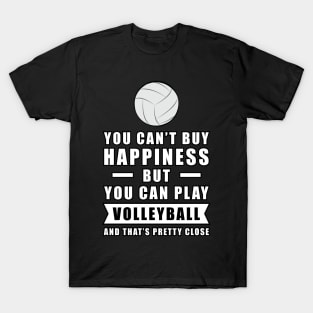 You can't buy Happiness but you can play Volleyball - and that's pretty close - Funny Quote T-Shirt